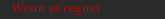 Wenn es regnet